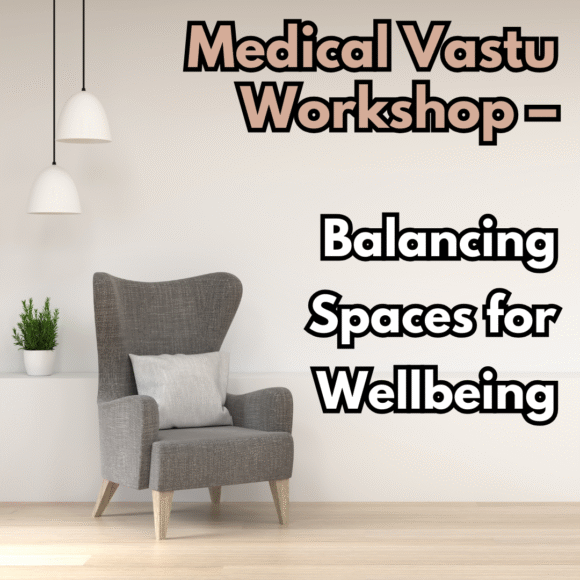 Medical Vastu Workshop – Balancing Spaces for Wellbeing